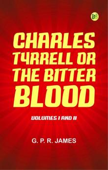 Charles Tyrrell; or The Bitter Blood. Volumes I and II