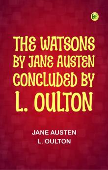 The Watsons: By Jane Austen Concluded by L. Oulton
