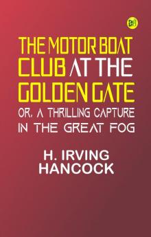 The Motor Boat Club at the Golden Gate; or A Thrilling Capture in the Great Fog