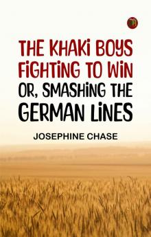 The Khaki Boys Fighting to Win; or Smashing the German Lines