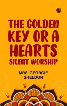 The Golden Key; Or A Heart's Silent Worship