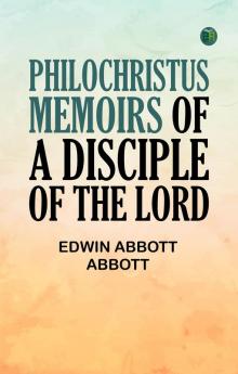 Philochristus: Memoirs of a Disciple of the Lord