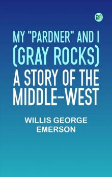 My Pardner and I (Gray Rocks): A Story of the Middle-West