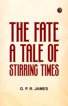 The Fate: A Tale of Stirring Times