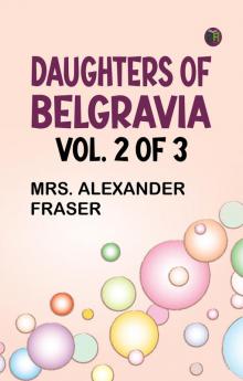 Daughters of Belgravia; vol. 2 of 3