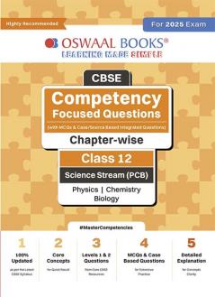 Oswaal CBSE Competency Focused Questions (with MCQs & Case/Source Based Integrated Questions) | Chapter-wise | Class 12 | Science Stream (PCB) | Physics | Chemistry | Biology | For 2025 Exam