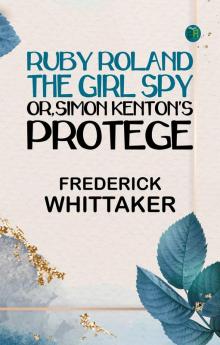 Ruby Roland the Girl Spy; or Simon Kenton's Protege