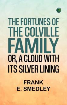 The Fortunes of the Colville Family; or A Cloud with its Silver Lining