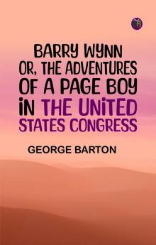 Barry Wynn; Or The Adventures of a Page Boy in the United States Congress