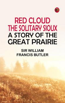 Red Cloud the Solitary Sioux: A Story of the Great Prairie