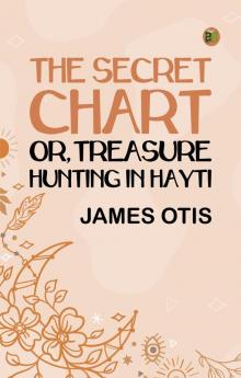 The Secret Chart; or Treasure Hunting in Hayti