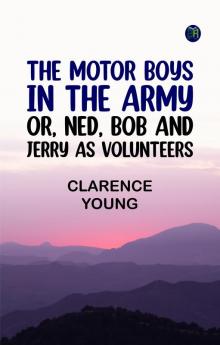 The Motor Boys in the Army; or Ned Bob and Jerry as Volunteers