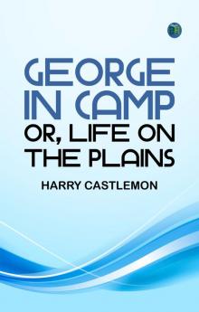 George in Camp; or Life on the Plains