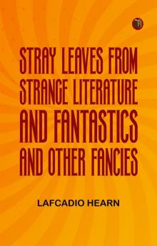 Stray Leaves from Strange Literature; and Fantastics and Other Fancies