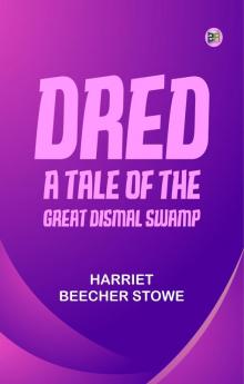 Dred: A Tale of the Great Dismal Swamp