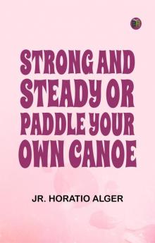 Strong and Steady; Or Paddle Your Own Canoe