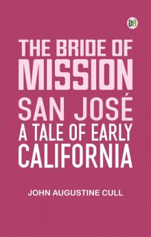 The Bride Of Mission San José: A Tale Of Early California