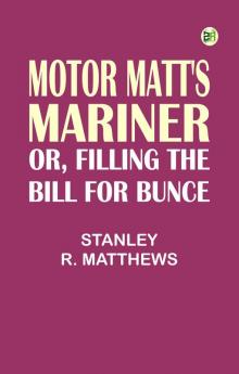 Motor Matt's Mariner; or Filling the Bill for Bunce