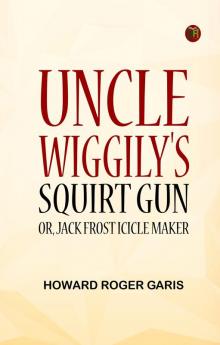 Uncle Wiggily's Squirt Gun; Or Jack Frost Icicle Maker