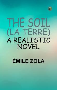 The Soil (La terre): A Realistic Novel