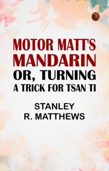 Motor Matt's Mandarin; or Turning a Trick for Tsan Ti