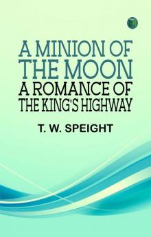 A Minion of the Moon: A Romance of the King's Highway