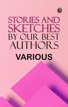 Stories and Sketches by our best authors