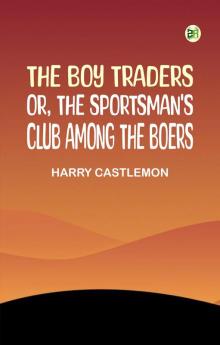 The Boy Traders; Or The Sportsman's Club Among the Boers