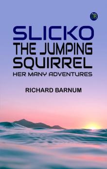 Slicko the Jumping Squirrel: Her Many Adventures
