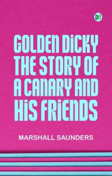 Golden Dicky The Story of a Canary and His Friends