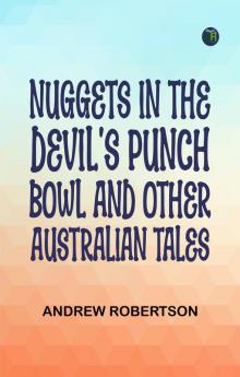 Nuggets in the Devil's Punch Bowl and Other Australian Tales