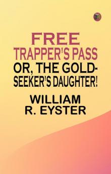 Free Trapper's Pass; or the Gold-seeker's Daughter!