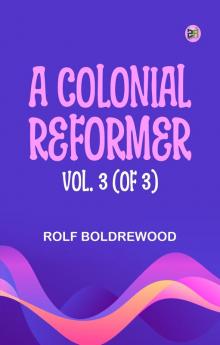 A Colonial Reformer Vol. 3 (of 3)