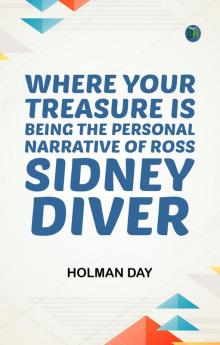 Where Your Treasure Is: Being the Personal Narrative of Ross Sidney Diver