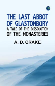 The Last Abbot of Glastonbury: A Tale of the Dissolution of the Monasteries