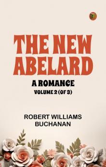 The New Abelard: A Romance Volume 2 (of 3)