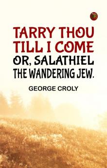 Tarry thou till I come; or Salathiel the wandering Jew.