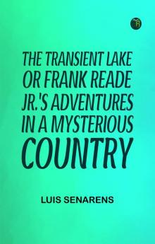 The Transient Lake; or Frank Reade Jr.'s Adventures in a Mysterious Country