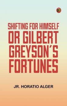 Shifting For Himself; or Gilbert Greyson's Fortunes