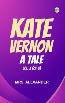 Kate Vernon: A Tale. Vol. 3 (of 3)