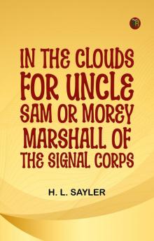 In the Clouds for Uncle Sam; or Morey Marshall of the Signal Corps