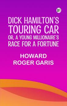 Dick Hamilton's Touring Car; Or A Young Millionaire's Race For A Fortune