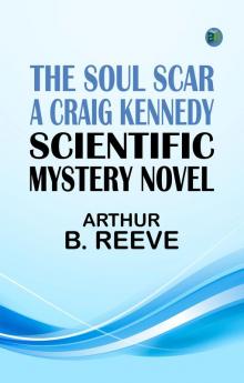 The Soul Scar: A Craig Kennedy Scientific Mystery Novel