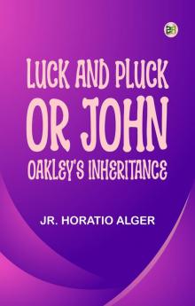 Luck and Pluck; or John Oakley's Inheritance