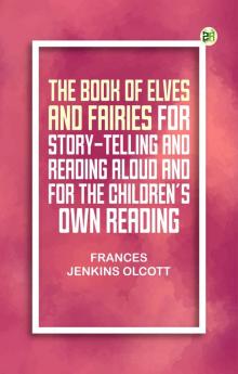 The Book of Elves and Fairies for Story-Telling and Reading Aloud and for the Children's Own Reading