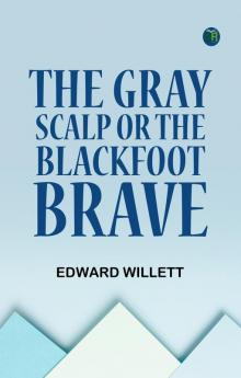 The Gray Scalp; Or The Blackfoot Brave