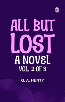 All But Lost: A Novel. Vol. 2 of 3