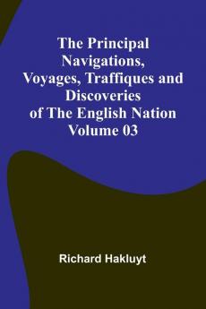 The Principal Navigations Voyages Traffiques and Discoveries of the English Nation - Volume 03