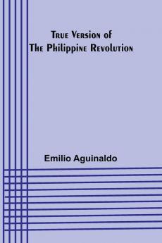 True Version of the Philippine Revolution