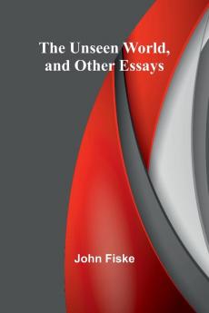 The Unseen World and Other Essays